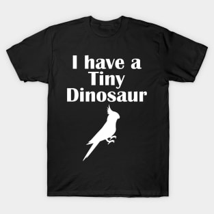 I have a tiny Dinosaur Cockatiel White T-Shirt